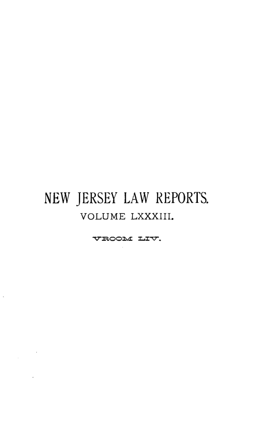 handle is hein.statereports/recadscnjers0083 and id is 1 raw text is: NEW JERSEY LAW REPORTS.
VOLUME LXXXIII.
7%rmooz  MlJZ~r.


