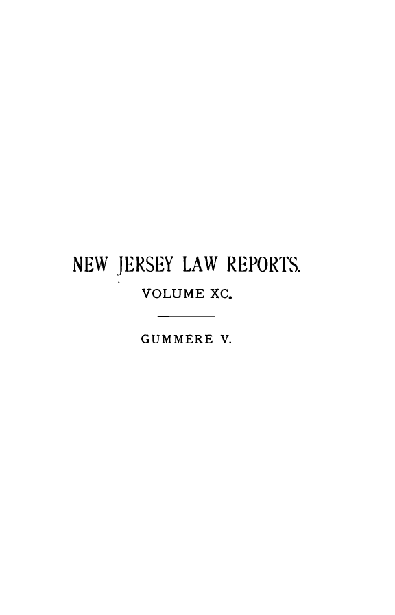 handle is hein.statereports/recadscnjers0090 and id is 1 raw text is: NEW JERSEY LAW REPORTS.
VOLUME XC.
GUMMERE V.


