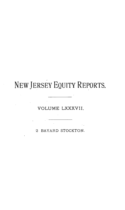 handle is hein.statereports/stoceanj0002 and id is 1 raw text is: NEW JERSEY EQUITY REPORTS.
VOLUME LXXXVII.
2 BAYARD STOCKTON.


