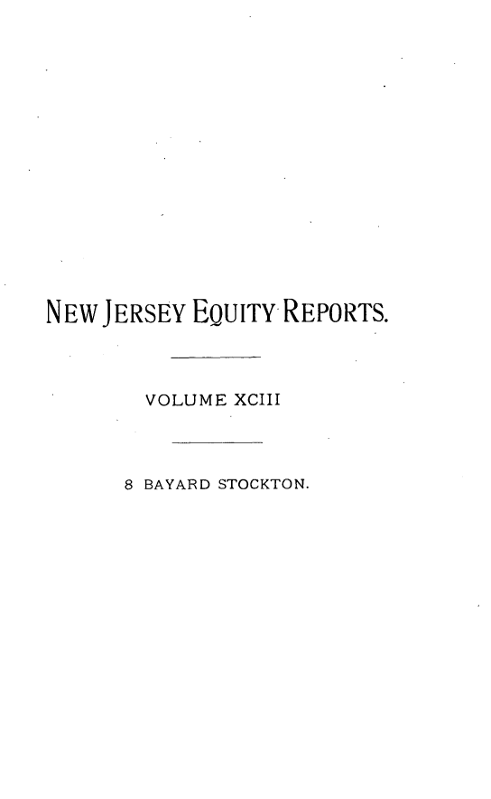 handle is hein.statereports/stoceanj0008 and id is 1 raw text is: NEW JERSEY EQUITY REPORTS.
VOLUME XCIII
8 BAYARD STOCKTON.


