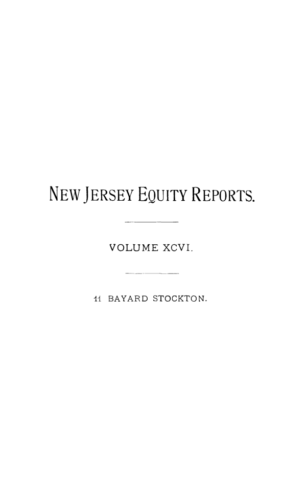 handle is hein.statereports/stoceanj0011 and id is 1 raw text is: NEW JERSEY EQUITY REPORTS.
VOLUME XCVI.
1  BAYARD STOCKTON.


