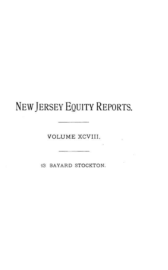 handle is hein.statereports/stoceanj0013 and id is 1 raw text is: NEW JERSEY EQUITY REPORTS.
VOLUME XCVIII.
13 BAYARD STOCKTON.


