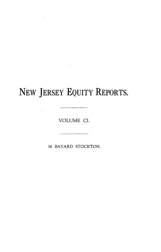 handle is hein.statereports/stoceanj0016 and id is 1 raw text is: NEw JERSEY EQUITY REPORTS.
VOLUME CI.
16 BAYARD STOCKTON.



