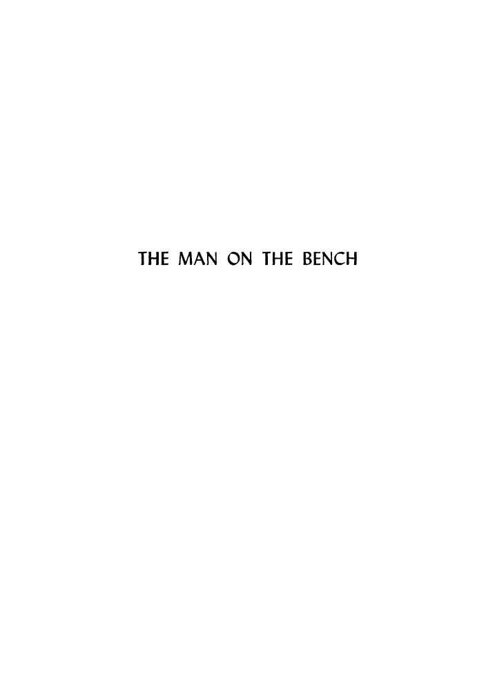 handle is hein.supcourt/manbench0001 and id is 1 raw text is: THE MAN ON THE BENCH


