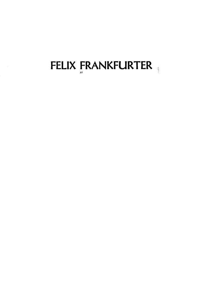 handle is hein.supcourt/procflxfrank0001 and id is 1 raw text is: 



FELIX FRANKFURTER


