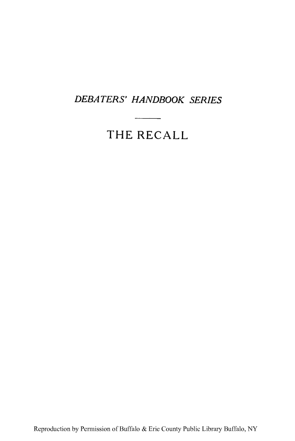 handle is hein.supcourt/sainreca0001 and id is 1 raw text is: DEBATERS' HANDBOOK SERIES
THE RECALL

Reproduction by Permission of Buffalo & Erie County Public Library Buffalo, NY


