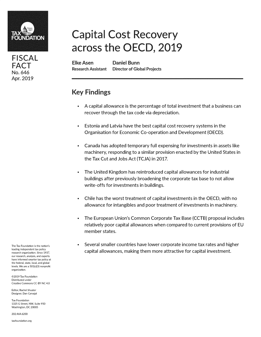 handle is hein.taxfoundation/caprvy0001 and id is 1 raw text is: 





        1Capital Cost Recovery

                            across the OECD, 2019

FISCAL
FACT                        Elke Asen          Daniel Bunn
                            Research Assistant Director of Global Projects
No, 646
Apr. 2019


                            Key Findings

                                 A capital allowance is the percentage of total investment that a business can
                                  recover through the tax code via depreciation.

                                 Estonia and Latvia have the best capital cost recovery systems in the
                                  Organisation for Economic Co-operation and Development (OECD).

                                 Canada has adopted temporary full expensing for investments in assets like
                                  machinery, responding to a similar provision enacted by the United States in
                                  the Tax Cut and Jobs Act (TCJA) in 2017.

                                 The United Kingdom has reintroduced capital allowances for industrial
                                  buildings after previously broadening the corporate tax base to not allow
                                  write-offs for investments in buildings.

                                 Chile has the worst treatment of capital investments in the OECD, with no
                                  allowance for intangibles and poor treatment of investments in machinery.

                                 The European Union's Common Corporate Tax Base (CCTB) proposal includes
                                  relatively poor capital allowances when compared to current provisions of EU
                                  member states.

The Tax Foundation is the nation's  *  Several smaller countries have lower corporate income tax rates and higher
leading independent tax policy
research organization. Since 1937, capital allowances, making them more attractive for capital investment.
our research, analysis, and experts
have informed smarter tax policy at
the federal, state, local, and global
levels. We are a 501(c)(3) nonprofit
organization.
©2019 Tax Foundation
Distributed under
Creative Commons CC BY NC 4.0
Editor, Rachel Shuster
Designer, Dan Carvajal
Tax Foundation
1325 G Street, NW, Suite 950
Washington, DC 20005
202.464.6200
taxfoundation.org


