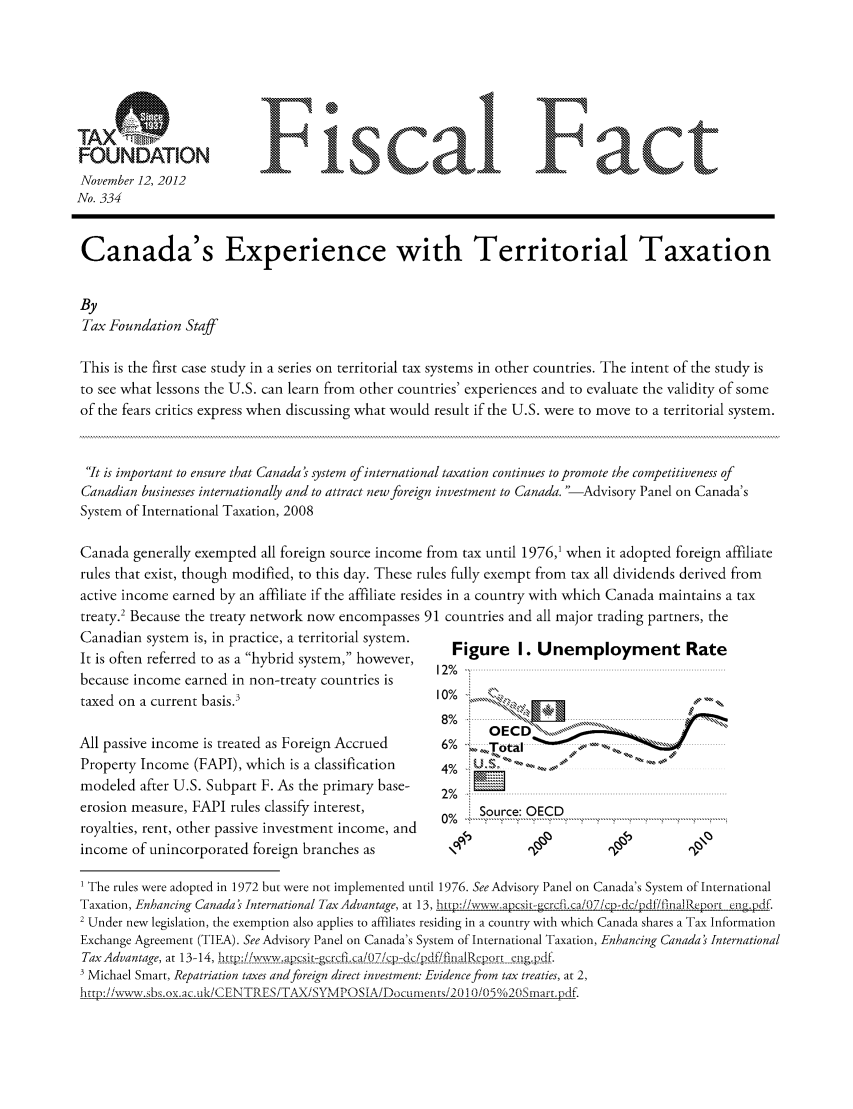 handle is hein.taxfoundation/ffddexz0001 and id is 1 raw text is: FOUNDATION
November 12, 2012
No. 334

Canada's Experience with Territorial Taxation
By
Tax Foundation Staff
This is the first case study in a series on territorial tax systems in other countries. The intent of the study is
to see what lessons the U.S. can learn from other countries' experiences and to evaluate the validity of some
of the fears critics express when discussing what would result if the U.S. were to move to a territorial system.
't is important to ensure that Canada s system of international taxation continues to promote the competitiveness of
Canadian businesses internationally and to attract new foreign investment to Canada.  Advisory Panel on Canada's
System of International Taxation, 2008
Canada generally exempted all foreign source income from tax until 1976,1 when it adopted foreign affiliate
rules that exist, though modified, to this day. These rules fully exempt from tax all dividends derived from
active income earned by an affiliate if the affiliate resides in a country with which Canada maintains a tax
treaty.2 Because the treaty network now encompasses 91 countries and all major trading partners, the
Canadian system is, in practice, a territorial system.  Figure I. Unemployment Rate
It is often referred to as a hybrid system, however,  2%
because income earned in non-treaty countries is
taxed on a current basis3                        10% -

All passive income is treated as Foreign Accrued
Property Income (FAPI), which is a classification
modeled after U.S. Subpart F. As the primary base-
erosion measure, FAPI rules classify interest,
royalties, rent, other passive investment income, and
income of unincorporated foreign branches as

8%
6% ~ioal
4%    '
Source: OECD

1 The rules were adopted in 1972 but were not implemented until 1976. See Advisory Panel on Canada's System of International
Taxation, Enhancing Canada  International Tax Advantage, at 13, hup-i/ww apcie--gcrn fi.caiO7icp-dc/pdJfia] Repor -ng.pdf.
2 Under new legislation, the exemption also applies to affiliates residing in a country with which Canada shares a Tax Information
Exchange Agreement (TIEA). See Advisory Panel on Canada's System of International Taxation, Enhancing Canada ' International
Tax Advantage, at 13-14, hrpt./!    .d-c __r__acO_[p  __pddi nR ort cpdf.
Michael Smart, Repatriation taxes and foreign direct investment: Evidence from tax treaties, at 2,
http:/,'w,,-.sbs.ox.ac.. ikiCENTRES!TAXISYMPOSiA/Doocumnents2 0] 10i05 %20Smart.pdf.

F' ca

Fact


