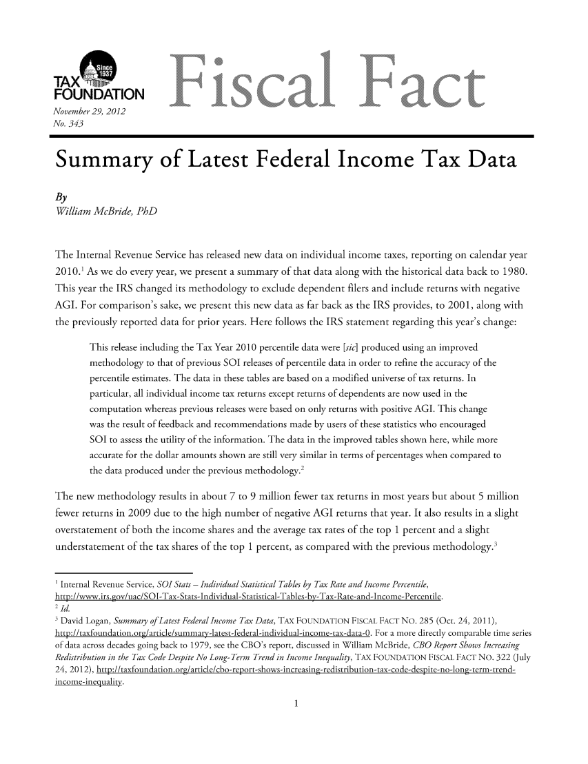 handle is hein.taxfoundation/ffdedxz0001 and id is 1 raw text is: TAX
FOUNDATION
November 29, 2012
No. 343
Summary of Latest Federal Income Tax Data
By
William McBride, PhD
The Internal Revenue Service has released new data on individual income taxes, reporting on calendar year
2010.1 As we do every year, we present a summary of that data along with the historical data back to 1980.
This year the IRS changed its methodology to exclude dependent filers and include returns with negative
AGI. For comparison's sake, we present this new data as far back as the IRS provides, to 2001, along with
the previously reported data for prior years. Here follows the IRS statement regarding this year's change:
This release including the Tax Year 2010 percentile data were [sic] produced using an improved
methodology to that of previous SOI releases of percentile data in order to refine the accuracy of the
percentile estimates. The data in these tables are based on a modified universe of tax returns. In
particular, all individual income tax returns except returns of dependents are now used in the
computation whereas previous releases were based on only returns with positive AGI. This change
was the result of feedback and recommendations made by users of these statistics who encouraged
SOT to assess the utility of the information. The data in the improved tables shown here, while more
accurate for the dollar amounts shown are still very similar in terms of percentages when compared to
the data produced under the previous methodology.2
The new methodology results in about 7 to 9 million fewer tax returns in most years but about 5 million
fewer returns in 2009 due to the high number of negative AGI returns that year. It also results in a slight
overstatement of both the income shares and the average tax rates of the top 1 percent and a slight
understatement of the tax shares of the top 1 percent, as compared with the previous methodology.3
' Internal Revenue Service, SO1 Stats - Individual Statistical Tables by Tax Rate and Income Percentile,
http://www.irs.gov/uac/SOI-Tax-Stats-Individual-Statistical-Tables-by-Tax-Rate-and-Income-Percentile.
2 Id.
' David Logan, Summary ofLatest Federal Income Tax Data, TAX FOUNDATION FISCAL FACT No. 285 (Oct. 24, 2011),
http://taxfoundation.org/article/summa.ry-latest-federal-individual-income-tax-data-0. For a more directly comparable time series
of data across decades going back to 1979, see the CBO's report, discussed in William McBride, CBO Report Shows Increasing
Redistribution in the Tax Code Despite No Long-Term Trend in Income Inequality, TAX FOUNDATION FISCAL FACT No. 322 (July
24, 2012), http://taxfoundation.org/article/cbo-reprt-shows-increasing-redistribution-tax-code-despite-no-lng-term-trend-
income-inequality.


