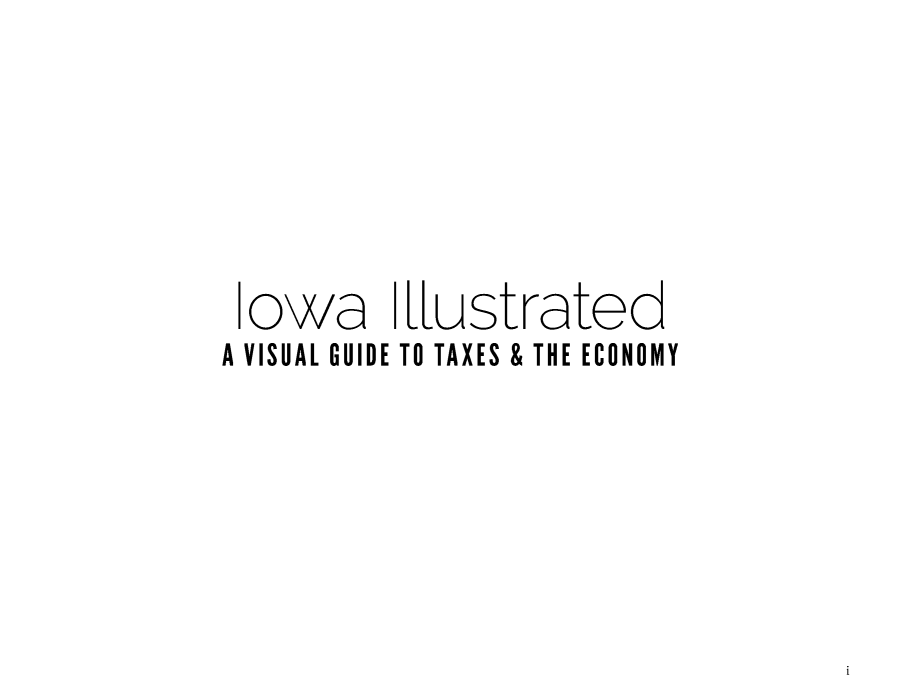 handle is hein.taxfoundation/iaillte0001 and id is 1 raw text is: |owa ILLustrated
A VISUAL GUIDE TO TAXES & THE ECONOMY

i


