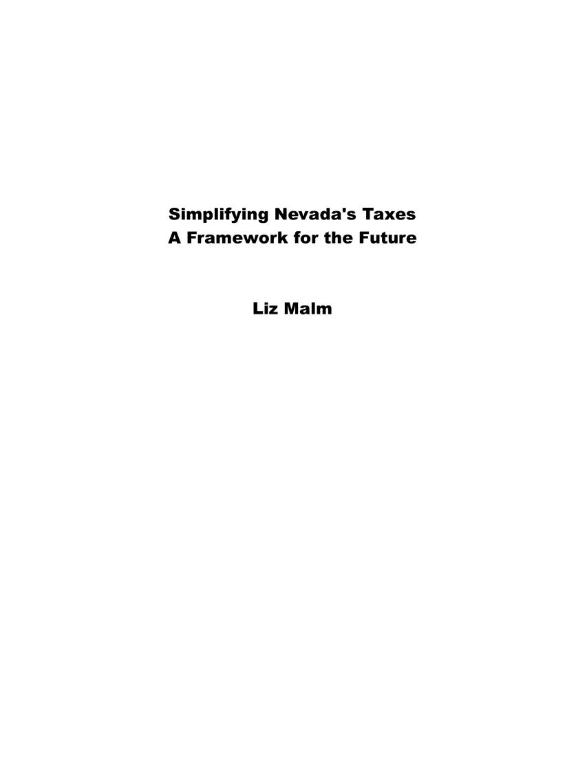 handle is hein.taxfoundation/simnvtx0001 and id is 1 raw text is: 










Simplifying Nevada's Taxes
A Framework for the Future



         Liz Maim


