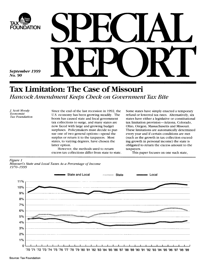 handle is hein.taxfoundation/srjaxz0001 and id is 1 raw text is: TAX 1_qWh
FOUNDATION
September 1999
No. 90

Tax Limitation: The Case of Missouri
Hancock Amendment Keeps Check on Government Tax Bite

Since the end of the last recession in 1992, the
U.S. economy has been growing steadily. The
boom has caused state and local government
tax collections to surge, and many states are
now faced with large and growing budget
surpluses. Policymakers must decide to pur-
sue one of two general options-spend the
surplus or return it to the taxpayers. Most
states, to varying degrees, have chosen the
latter option.
However, the methods used to return
excess tax collections differ from state to state.

Some states have simply enacted a temporary
refund or lowered tax rates. Alternatively, six
states have either a legislative or constitutional
tax limitation provision-Arizona, Colorado,
Ohio, Oregon, Massachusetts and Missouri.
These limitations are automatically determined
every year and if certain conditions are met
(such as the growth in tax collection exceed-
ing growth in personal income) the state is
obligated to return the excess amount to the
taxpayers.
This paper focuses on one such state,

Figure 1
Missouri's State and Local Taxes As a Percentage of Income
19 70-1999

-State and Local

State

- Local

Source: Tax Foundation

j Scott Moody
Economist
Tax Foundation

11%
10%
9%
8%
7%
6%
5%
4%
3%
2%
1%
0

L 7 0                   I   I  I   I   I  I   I   I    I   I   I   I  I       I '  '         I  I   I   I
'70 '71 '72 '73 '74 '75 '76 '77 '78 '79 '80 '81 '82 '83 '84 '85 '86 '87 '88 '89 '90 '91 '92 '93 '94 '95 '96 '97 '98 '99

WNWEMEW ... VW=     -


