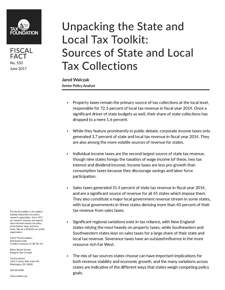 handle is hein.taxfoundation/upsloxk0001 and id is 1 raw text is: 




Unpacking the State and


Local Tax Toolkit:


Sources of State and Local


Tax Collections


FISCAL
FACT
No. 550
June 2017


Jared Walczak
Senior Policy Analyst


The Tax Foundation is the nation's
leading independent tax policy
research organization. Since 1937,
our research, analysis, and experts
have informed smarter tax policy
at the federal, state, and local
levels. We are a 501(c)(3) non-profit
organization.
@2017 Tax Foundation
Distributed under
Creative Commons CC-BY NC 4.0
Editor, Rachel Shuster
Designer, Dan Carvajal
Tax Foundation
1325 G Street, NW, Suite 950
Washington, DC 20005
202.464.6200


taxfoundation.org


*  Property taxes remain the primary source of tax collections at the local level,
   responsible for 72.5 percent of local tax revenue in fiscal year 2014. Once a
   significant driver of state budgets as well, their share of state collections has
   dropped  to a mere 1.6 percent.

*  While they feature prominently in public debate, corporate income taxes only
   generated 3.7 percent of state and local tax revenue in fiscal year 2014. They
   are also among the more volatile sources of revenue for states.

*  Individual income taxes are the second largest source of state tax revenue,
   though  nine states forego the taxation of wage income (of these, two tax
   interest and dividend income). Income taxes are less pro-growth than
   consumption  taxes because they discourage savings and labor force
   participation.

*  Sales taxes generated 31.4 percent of state tax revenue in fiscal year 2014,
   and are a significant source of revenue for all 45 states which impose them.
   They also constitute a major local government revenue stream in some states,
   with local governments in three states deriving more than 40 percent of their
   tax revenue from sales taxes.

*  Significant regional variations exist in tax reliance, with New England
   states relying the most heavily on property taxes, while Southeastern and
   Southwestern  states lean on sales taxes for a large share of their state and
   local tax revenue. Severance taxes have an outsized influence in the more
   resource-rich Far West.

*  The mix of tax sources states choose can have important implications for
   both revenue stability and economic growth, and the many variations across
   states are indicative of the different ways that states weigh competing policy
   goals.


