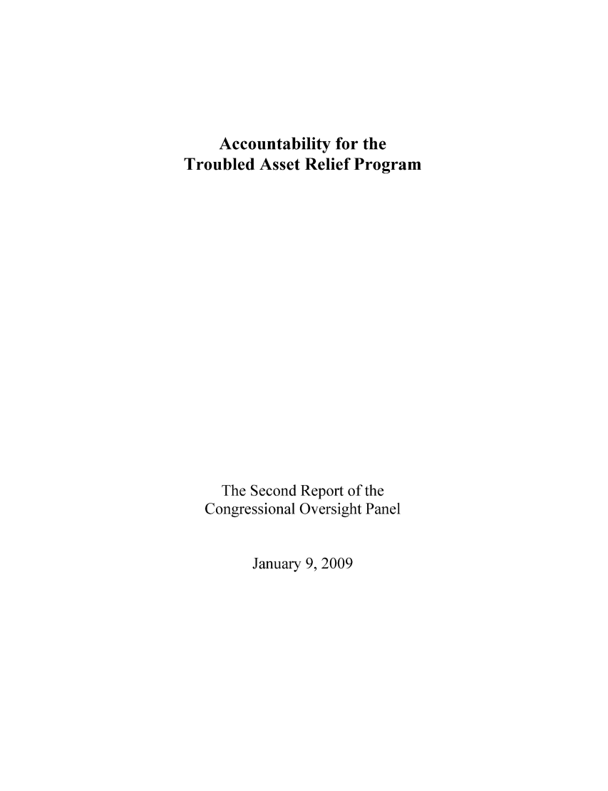 handle is hein.tera/acctroas0001 and id is 1 raw text is: Accountability for the
Troubled Asset Relief Program
The Second Report of the
Congressional Oversight Panel

January 9, 2009


