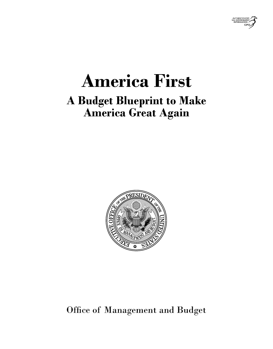 handle is hein.tera/afist0001 and id is 1 raw text is: =.-l.7;


  America First
A Budget Blueprint to Make
   America Great Again















Office of Management and Budget


