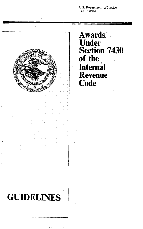 handle is hein.tera/awdscinr0001 and id is 1 raw text is: U.S. Department of Justice
Tax Division


GUIDELINES


Awards.
Under
Section  7430
of the'
Internal
Revenue
Code


