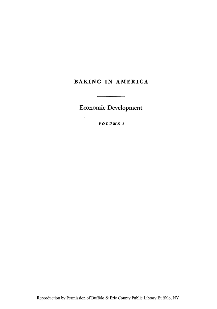 handle is hein.tera/bakiname0001 and id is 1 raw text is: BAKING IN AMERICA
Economic Development
VOLUME l

Reproduction by Permission of Buffalo & Erie County Public Library Buffalo, NY


