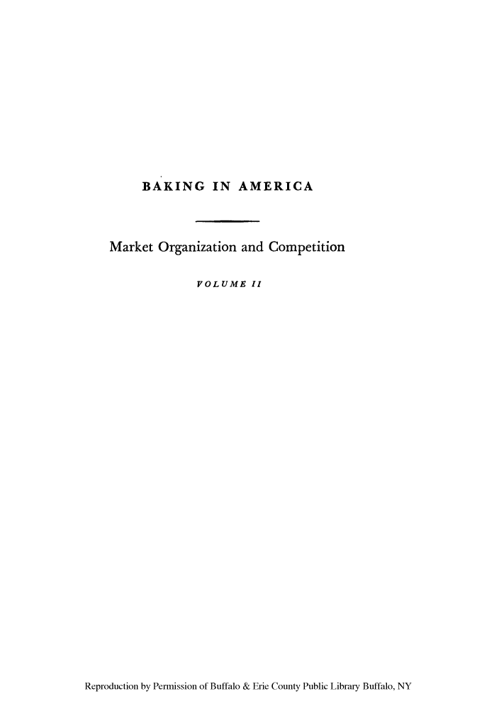 handle is hein.tera/bakiname0002 and id is 1 raw text is: BAKING IN AMERICA
Market Organization and Competition
VOLUME II

Reproduction by Permission of Buffalo & Erie County Public Library Buffalo, NY


