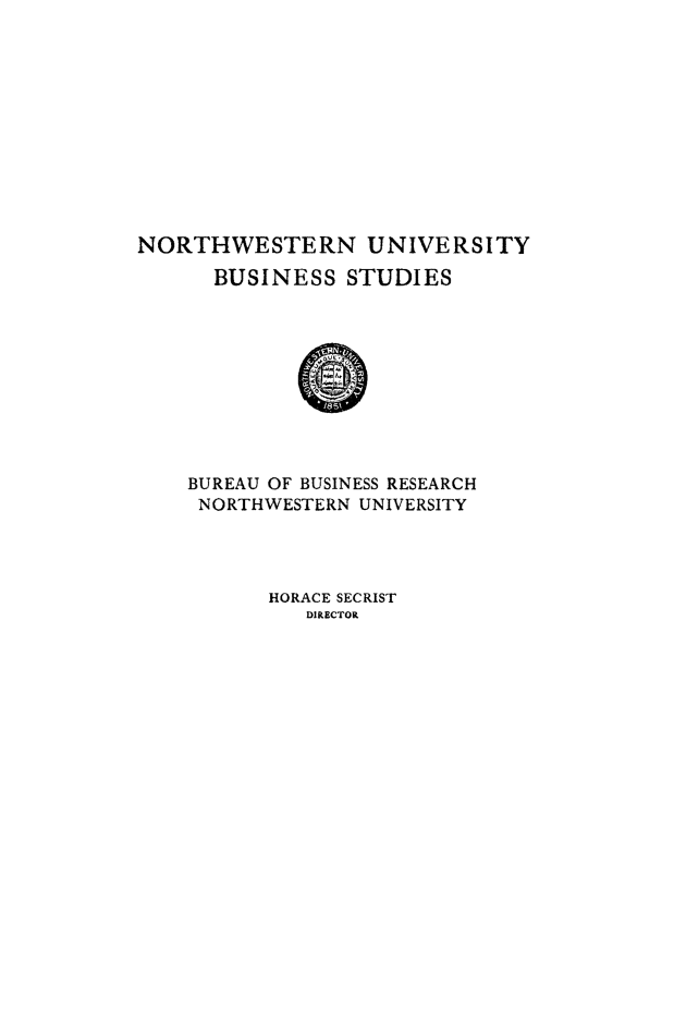 handle is hein.tera/banserav0001 and id is 1 raw text is: NORTHWESTERN UNIVERSITY
BUSINESS STUDIES

BUREAU OF BUSINESS RESEARCH
NORTHWESTERN UNIVERSITY

HORACE SECRIST
DIRECTOR


