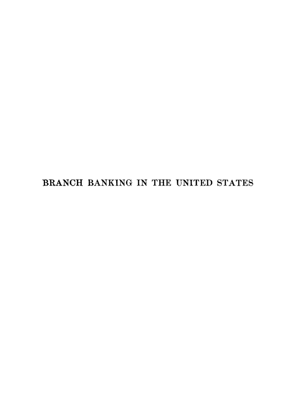 handle is hein.tera/brnchbkus0001 and id is 1 raw text is: 

















BRANCH BANKING IN THE UNITED STATES


