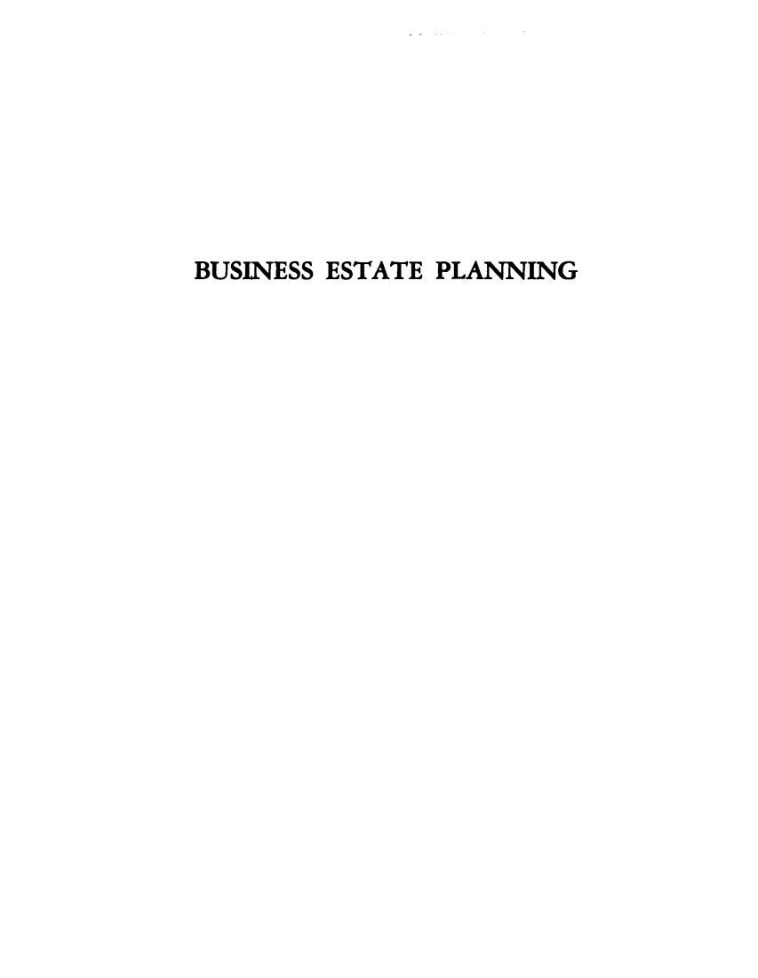 handle is hein.tera/bsnestp0001 and id is 1 raw text is: 








BUSINESS ESTATE PLANNING



