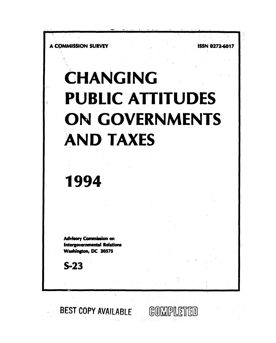 handle is hein.tera/chpagt1994 and id is 1 raw text is: 


A COMMISSION SURVEY


CHANGING

PUBLIC ATTITUDES

ON GOVERNMENTS

AND TAXES


1994




Advisory Commision on
Intergovernmental Relations
Washington, DC 20575
S-23


BEST COPY AVAILABLE


20PIRE


IlI5N 0272-6017


