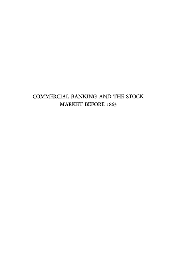 handle is hein.tera/combsma0001 and id is 1 raw text is: COMMERCIAL BANKING AND THE STOCK
MARKET BEFORE 1863


