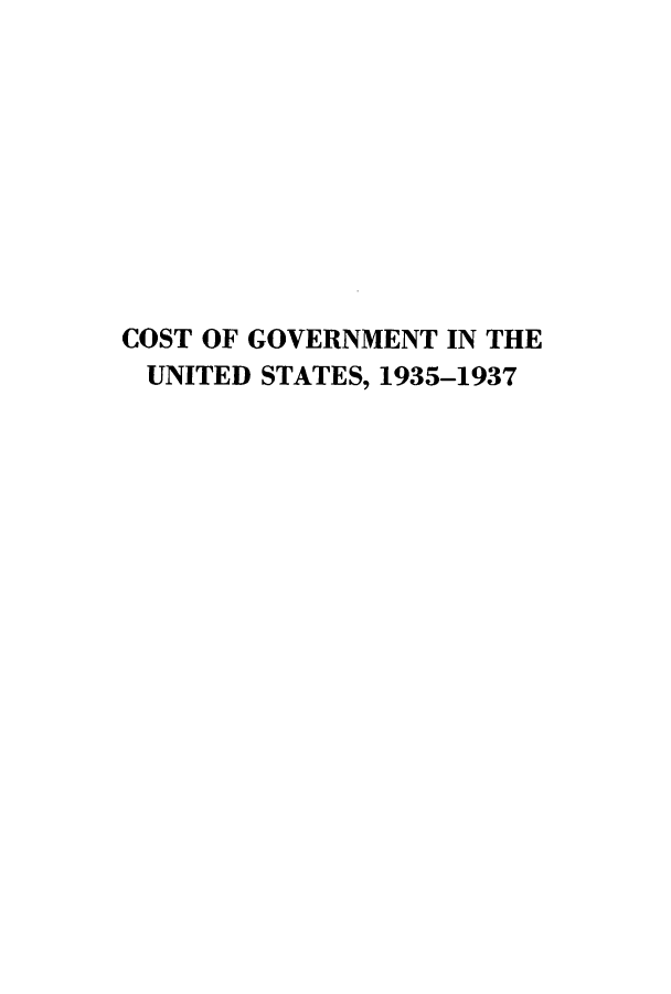 handle is hein.tera/cosgovus0006 and id is 1 raw text is: COST OF GOVERNMENT IN THE
UNITED STATES, 1935-1937


