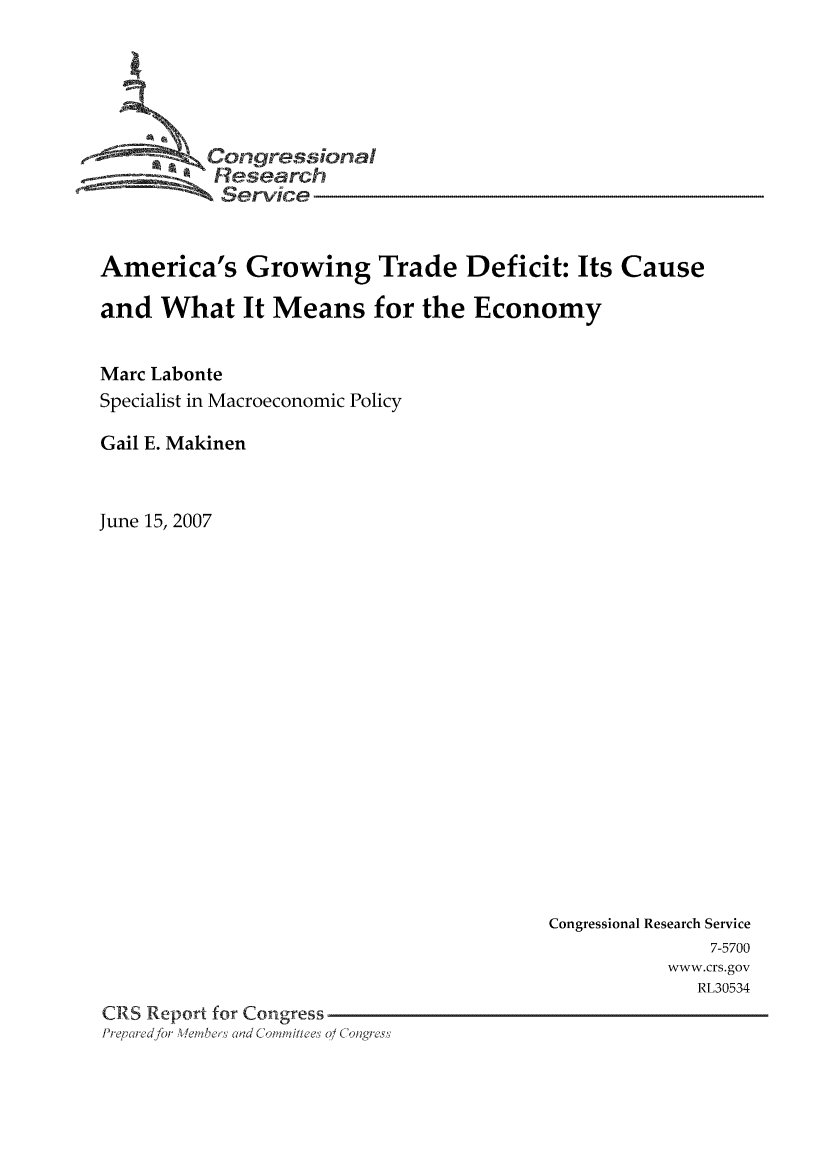 handle is hein.tera/crser0048 and id is 1 raw text is: OE      Oongressional
Research
Service
America's Growing Trade Deficit: Its Cause
and What It Means for the Economy
Marc Labonte
Specialist in Macroeconomic Policy
Gail E. Makinen
June 15, 2007

Congressional Research Service
7-5700
www.crs.gov
RL30534
CRS Report for Congress
Prqcrefo Ve,,br Cla Coi, ai!It.e 01 Clgr


