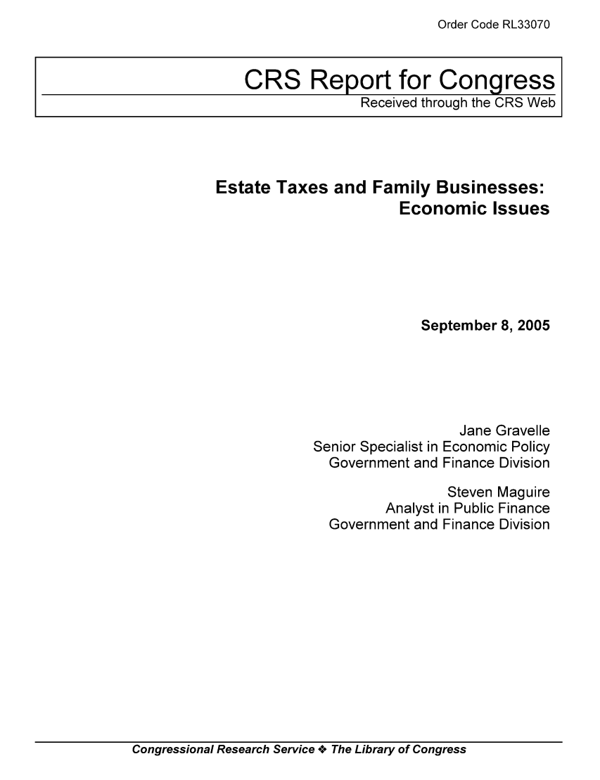 handle is hein.tera/crstax0149 and id is 1 raw text is: Order Code RL33070

CRS Report for Congress
Received through the CRS Web

Estate Taxes and Family Businesses:
Economic Issues
September 8, 2005

Senior Specialist in
Government and

Jane Gravelle
Economic Policy
Finance Division

Steven Maguire
Analyst in Public Finance
Government and Finance Division

Congressional Research Service +. The Library of Congress


