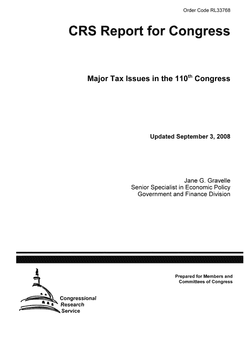 handle is hein.tera/crstax0494 and id is 1 raw text is: Order Code RL33768

CRS Report for Congress
Major Tax Issues in the 110th Congress
Updated September 3, 2008
Jane G. Gravelle
Senior Specialist in Economic Policy
Government and Finance Division

Prepared for Members and
Committees of Congress

Congressional
Research
Service

------------------------------------------------------------------------------------------------------------------


