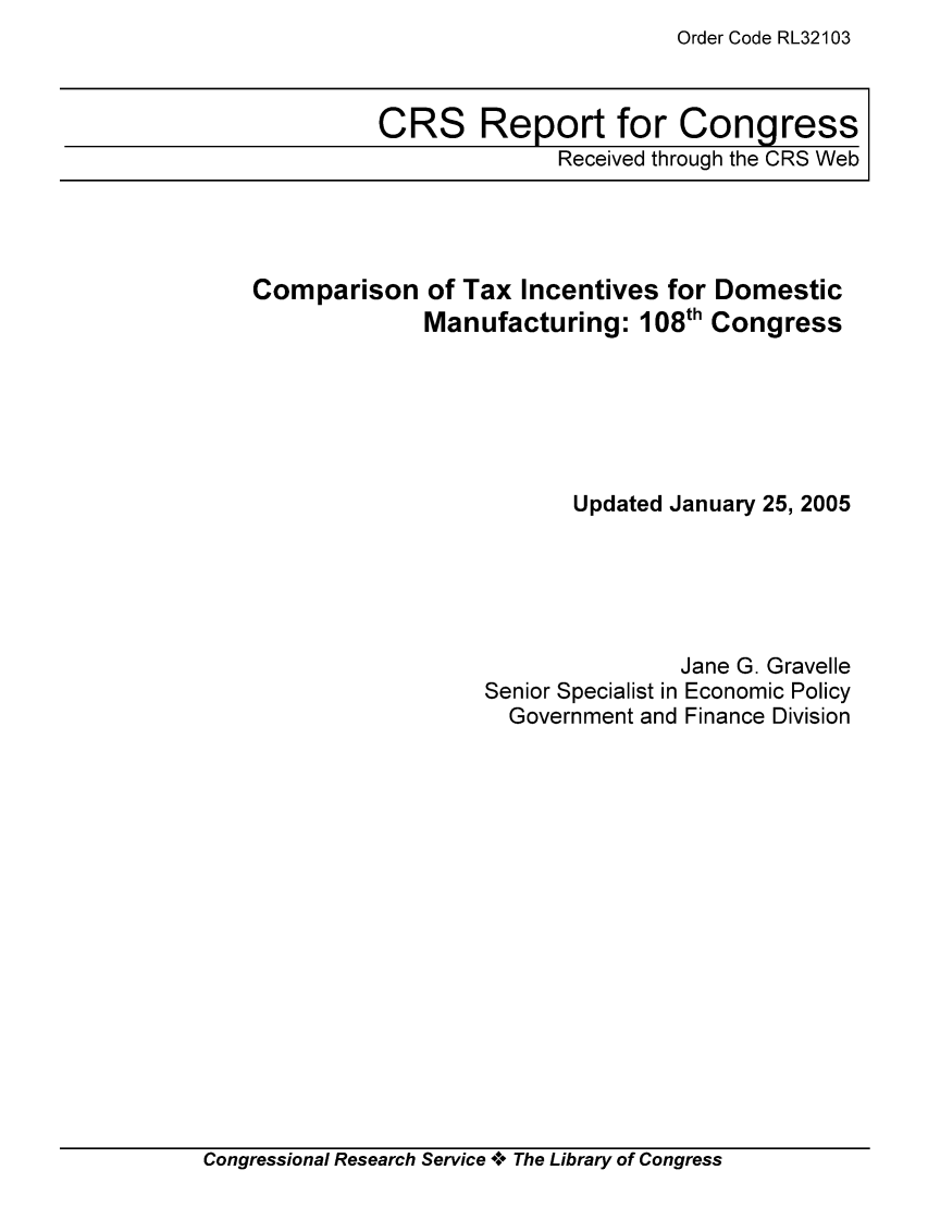 handle is hein.tera/crstax0532 and id is 1 raw text is: Order Code RL32103

CRS Report for Congress
Received through the CRS Web

Comparison of Tax Incentives for Domestic
Manufacturing: 108th Congress
Updated January 25, 2005
Jane G. Gravelle
Senior Specialist in Economic Policy
Government and Finance Division

Congressional Research Service A+ The Library of Congress


