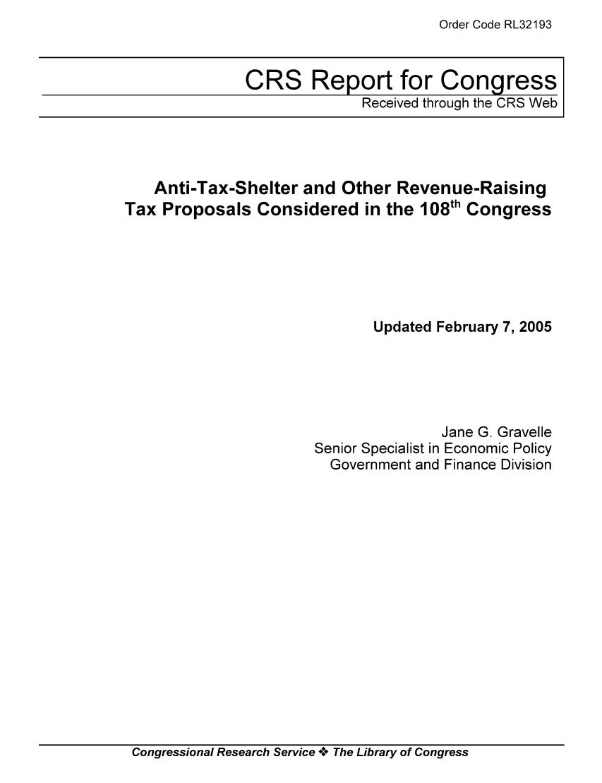 handle is hein.tera/crstax0560 and id is 1 raw text is: Order Code RL32193

CRS Report for Congress
Received through the CRS Web

Anti-Tax-Shelter and Other Revenue-Raising
Tax Proposals Considered in the 108th Congress
Updated February 7, 2005
Jane G. Gravelle
Senior Specialist in Economic Policy
Government and Finance Division

Congressional Research Service A+ The Library of Congress


