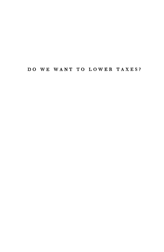 handle is hein.tera/dwlotx0001 and id is 1 raw text is: DO WE WANT TO LOWER TAXES?


