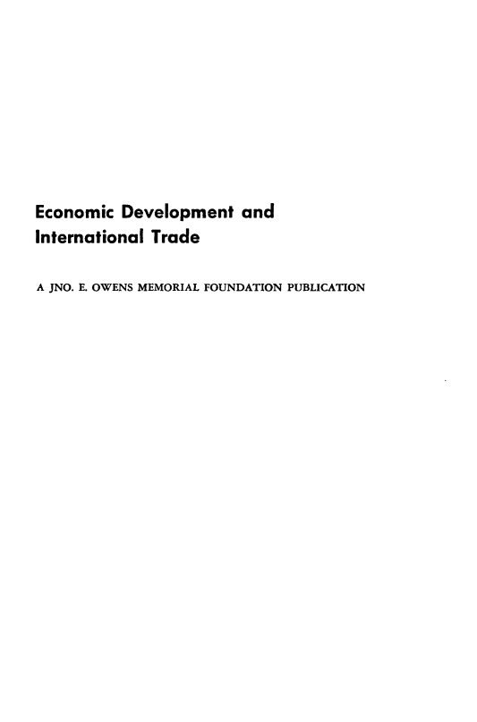 handle is hein.tera/ecdevint0001 and id is 1 raw text is: 









Economic  Development   and
International Trade

A JNO. E. OWENS MEMORIAL FOUNDATION PUBLICATION


