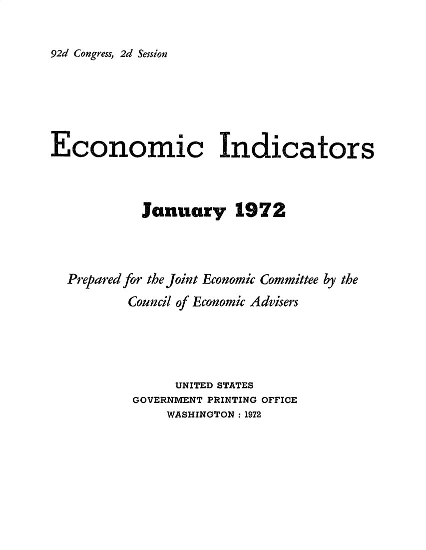 handle is hein.tera/ecnidct1972 and id is 1 raw text is: 


92d Congress, 2d Session


Economic Indicators



            January 1972




  Prepared for the Joint Economic Committee by the
          Council of Economic Advisers





                UNITED STATES
           GOVERNMENT PRINTING OFFICE
               WASHINGTON : 1972


