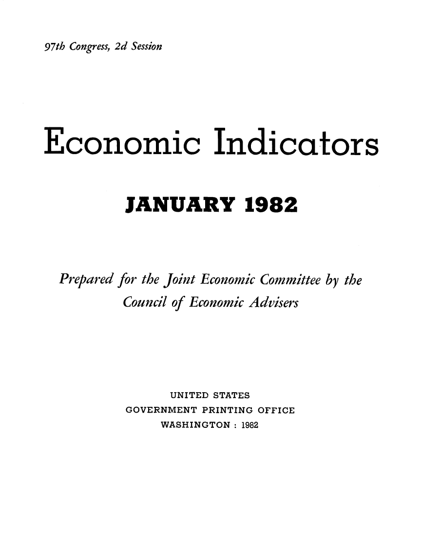 handle is hein.tera/ecnidct1982 and id is 1 raw text is: 

97th Congress, 2d Session


Economic Indicators



          JANUARY 1982




  Prepared for the Joint Economic Committee by the
          Council of Economic Advisers





               UNITED STATES
          GOVERNMENT PRINTING OFFICE
              WASHINGTON: 1982


