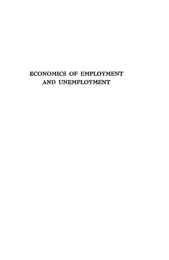 handle is hein.tera/econemun0001 and id is 1 raw text is: 









ECONOMICS OF EMPLOYMENT
   AND UNEMPLOYMENT


