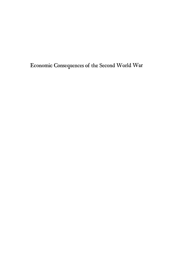 handle is hein.tera/ecosqwwii0001 and id is 1 raw text is: 








Economic Consequences of the Second World War


