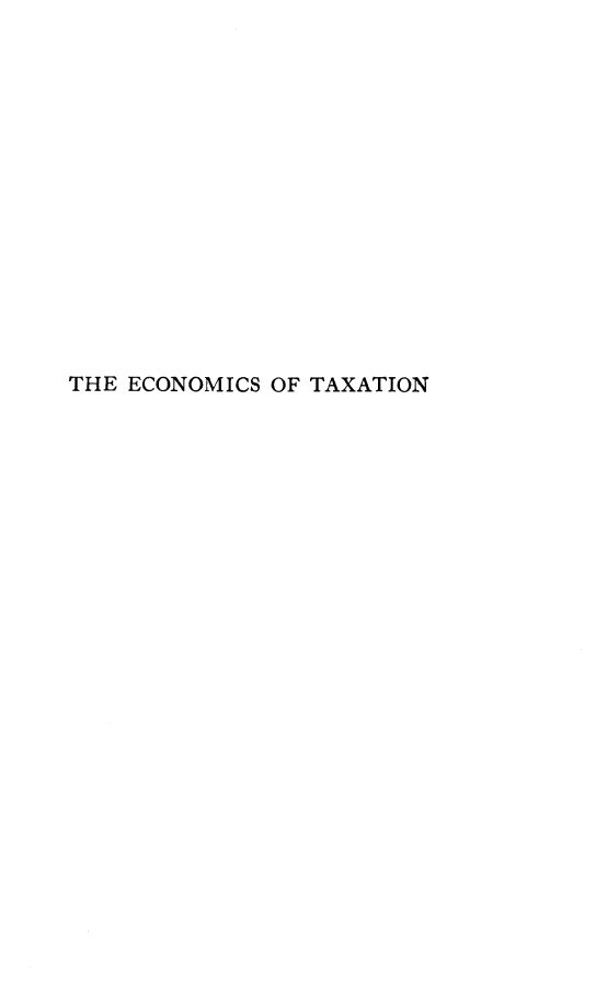 handle is hein.tera/ecotax0001 and id is 1 raw text is: 















THE ECONOMICS OF TAXATION


