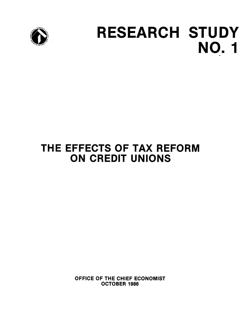 handle is hein.tera/efftxr0001 and id is 1 raw text is: 

          RESEARCH STUDY
                           NO.  1







THE EFFECTS OF TAX  REFORM
     ON CREDIT UNIONS









     OFFICE OF THE CHIEF ECONOMIST
          OCTOBER 1986


