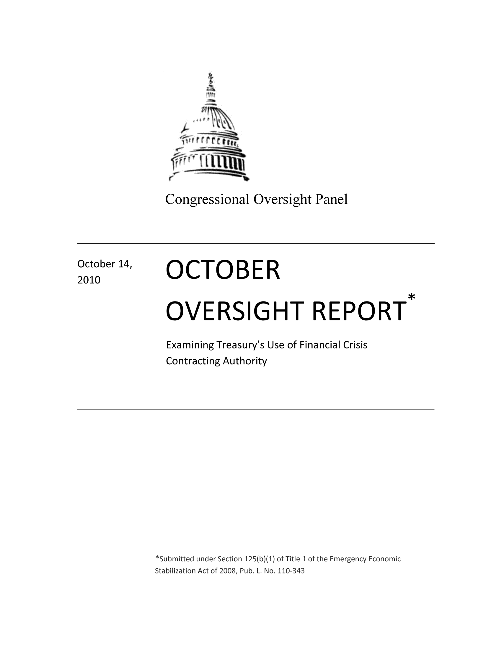 handle is hein.tera/exatrefi0001 and id is 1 raw text is: Congressional Oversight Panel

October 14,
2010

OCTOBER

OVERSIGHT REPORT
Examining Treasury's Use of Financial Crisis
Contracting Authority


