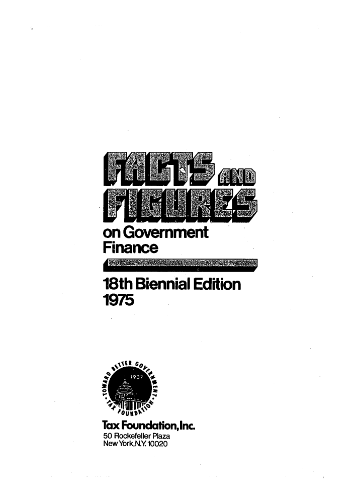 handle is hein.tera/facfignanc0018 and id is 1 raw text is: on Government
Finance
18th Biennial Edition
1975
Tax Foundation, Inc.
50 Rockefeller Plaza
New York,N.Y 10020

Mill


