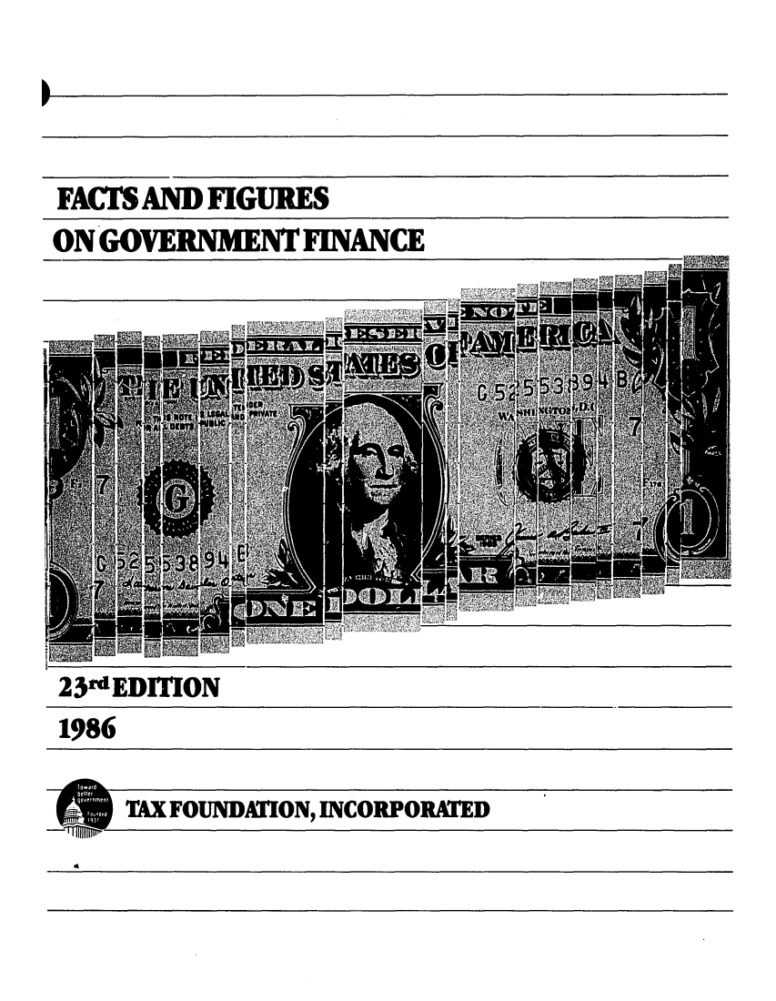 handle is hein.tera/facfignanc0023 and id is 1 raw text is: FACTS AND FIGURES
ON GOVERNMENT FINANCE

23d EDITION
1986
TAX FOUNDATION, INCORPORATED
4

PF


