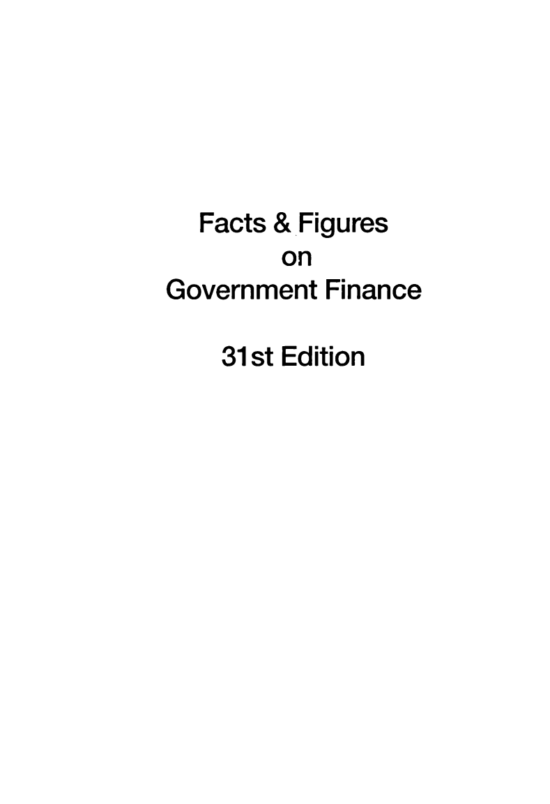 handle is hein.tera/facfignanc0031 and id is 1 raw text is: Facts & Figures
on
Government Finance

31 st Edition


