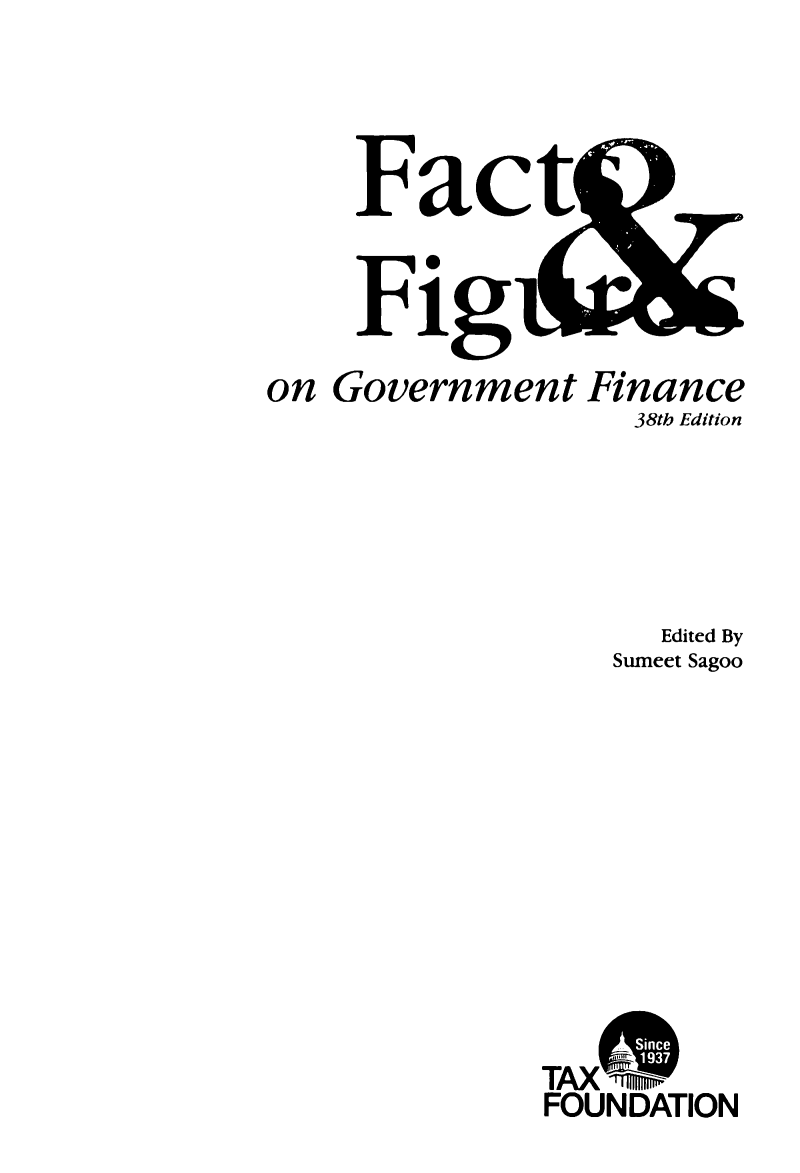 handle is hein.tera/facfignanc0038 and id is 1 raw text is: Fac
F i g
on Government Finance
38th Edition
Edited By
Sumeet Sagoo
TAX   INw
FOUNDATION


