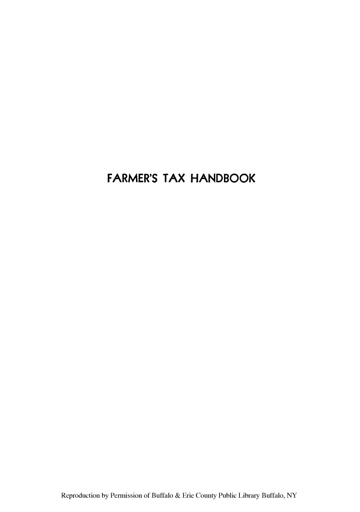 handle is hein.tera/farmtha0001 and id is 1 raw text is: FARMER'S TAX HANDBOOK

Reproduction by Permission of Buffalo & Erie County Public Library Buffalo, NY


