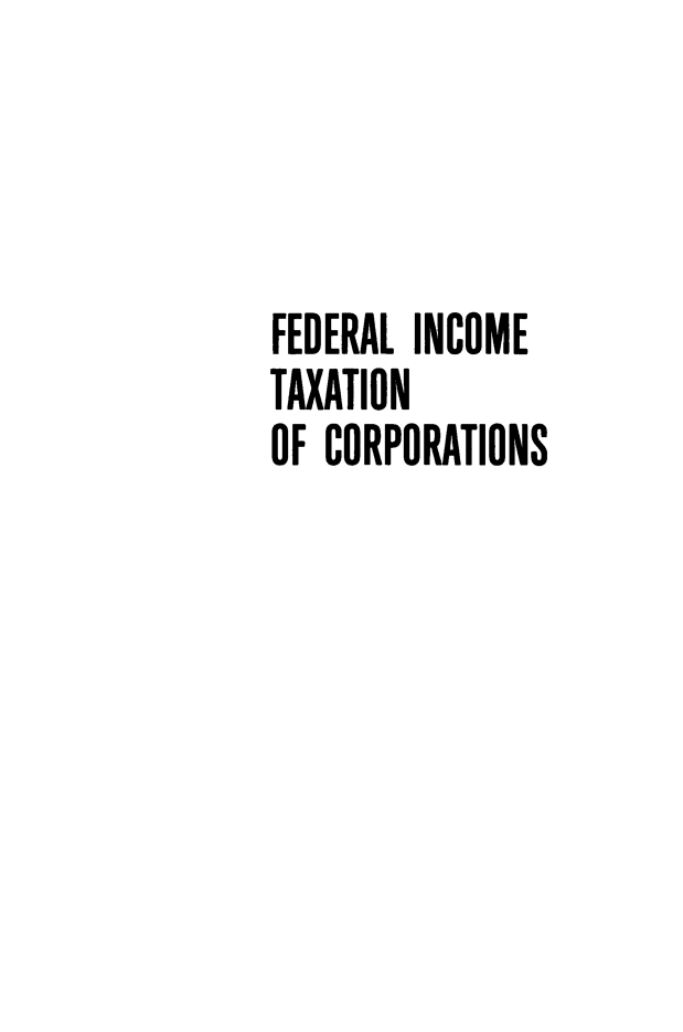 handle is hein.tera/fdlicetn0001 and id is 1 raw text is: FEDERAL INCOME
TAXATION
OF CORPORATIONS



