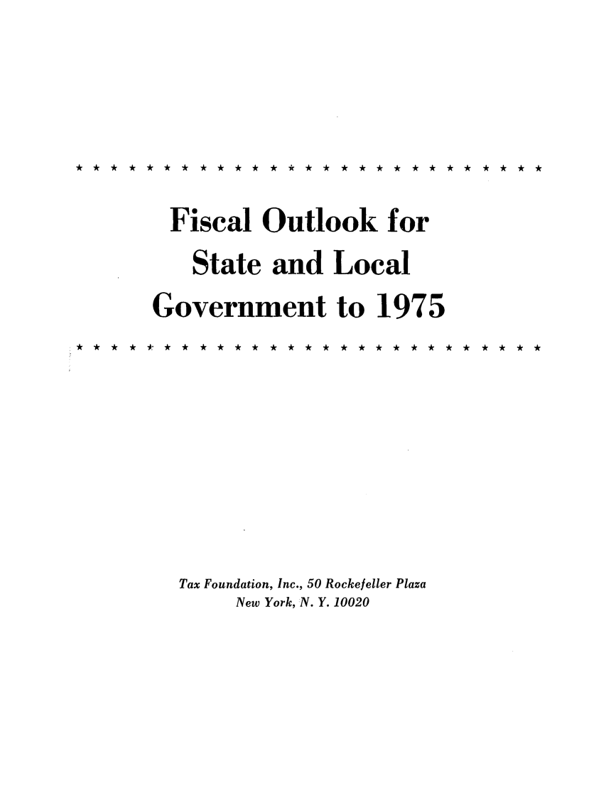 handle is hein.tera/fofateme0001 and id is 1 raw text is: Fiscal Outlook for
State and Local
Government to 1975
Tax Foundation, Inc., 50 Rockefeller Plaza
New York, N. Y. 10020


