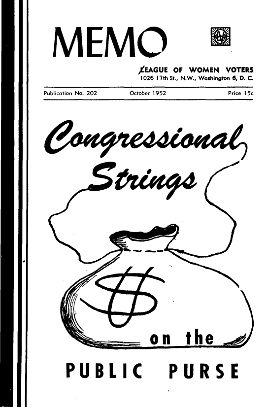 handle is hein.tera/glcpp0001 and id is 1 raw text is: 

MEMO
               AEAGUE OF WOMEN VOTERS
               1026 17th St., N.W., Washington 6, D. C.
Publication No. 202 October 1952 Price 1 5c


on the


PUBLIC


PURSE


4


